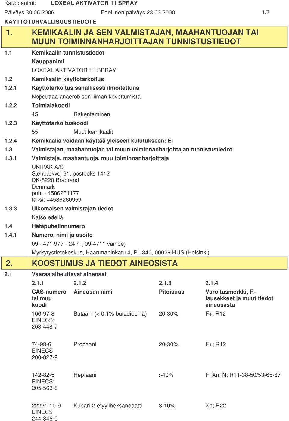 2.3 Käyttötarkoituskoodi 55 Muut kemikaalit 1.2.4 Kemikaalia voidaan käyttää yleiseen kulutukseen: Ei 1.3 Valmistajan, maahantuojan tai muun toiminnanharjoittajan tunnistustiedot 1.3.1 Valmistaja, maahantuoja, muu toiminnanharjoittaja UNIPAK A/S Stenbækvej 21, postboks 1412 DK8220 Brabrand Denmark puh: +4586261177 faksi: +4586260959 1.