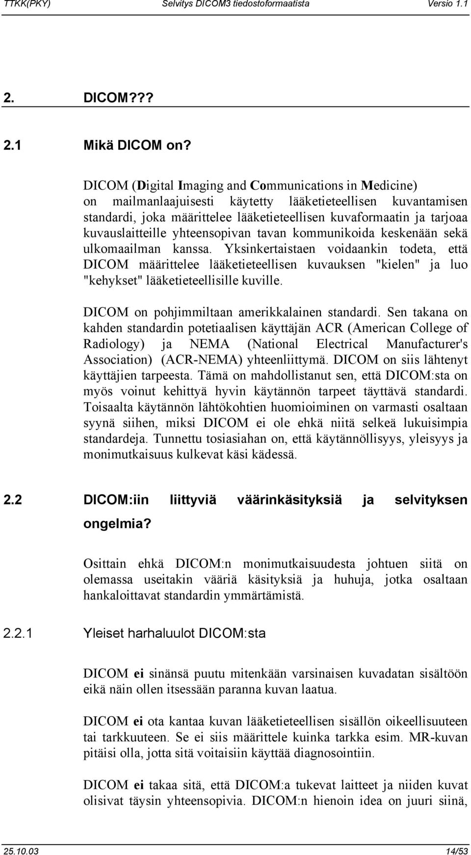 kuvauslaitteille yhteensopivan tavan kommunikoida keskenään sekä ulkomaailman kanssa.