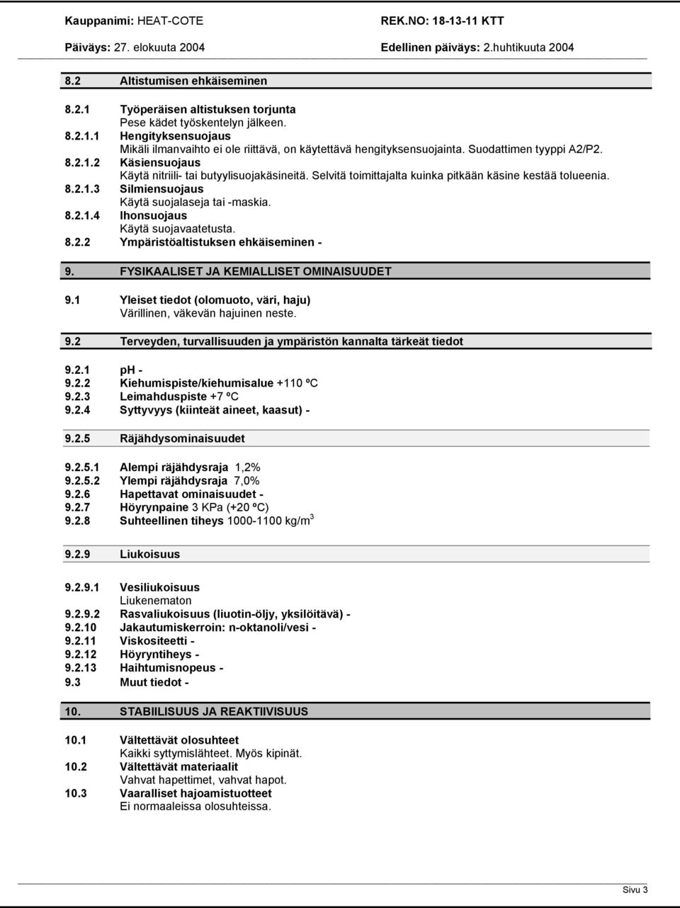 8.2.1.4 Ihonsuojaus Käytä suojavaatetusta. 8.2.2 Ympäristöaltistuksen ehkäiseminen - 9. FYSIKAALISET JA KEMIALLISET OMINAISUUDET 9.