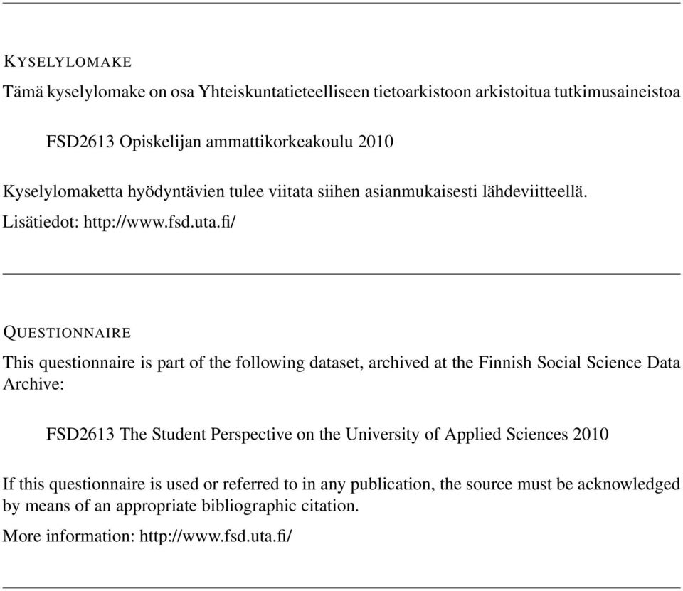 fi/ QUESTIONNAIRE This questionnaire is part of the following dataset, archived at the Finnish Social Science Data Archive: FSD2613 The Student Perspective on the