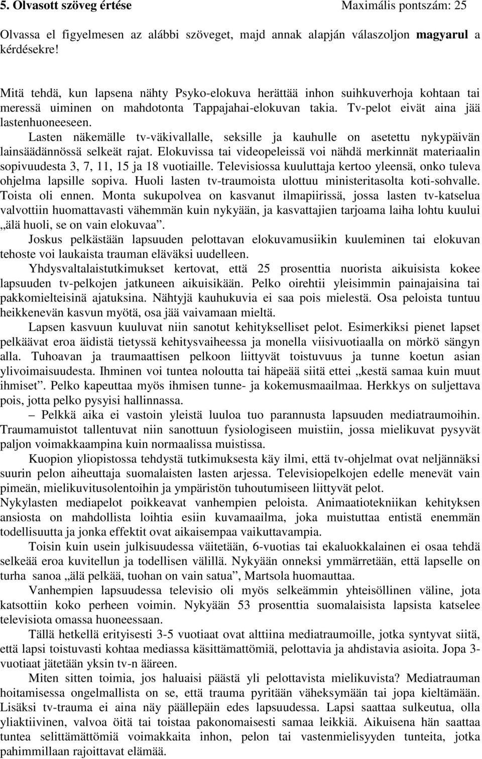 Lasten näkemälle tv-väkivallalle, seksille ja kauhulle on asetettu nykypäivän lainsäädännössä selkeät rajat.