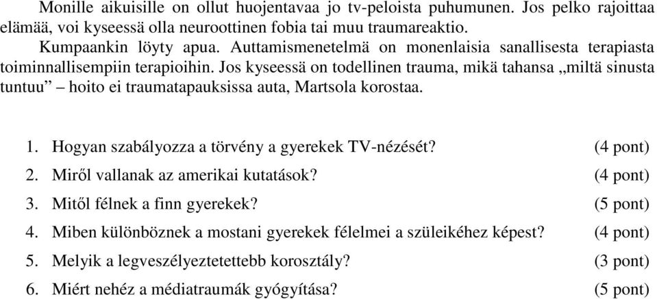 Jos kyseessä on todellinen trauma, mikä tahansa miltä sinusta tuntuu hoito ei traumatapauksissa auta, Martsola korostaa. 1. Hogyan szabályozza a törvény a gyerekek TV-nézését?