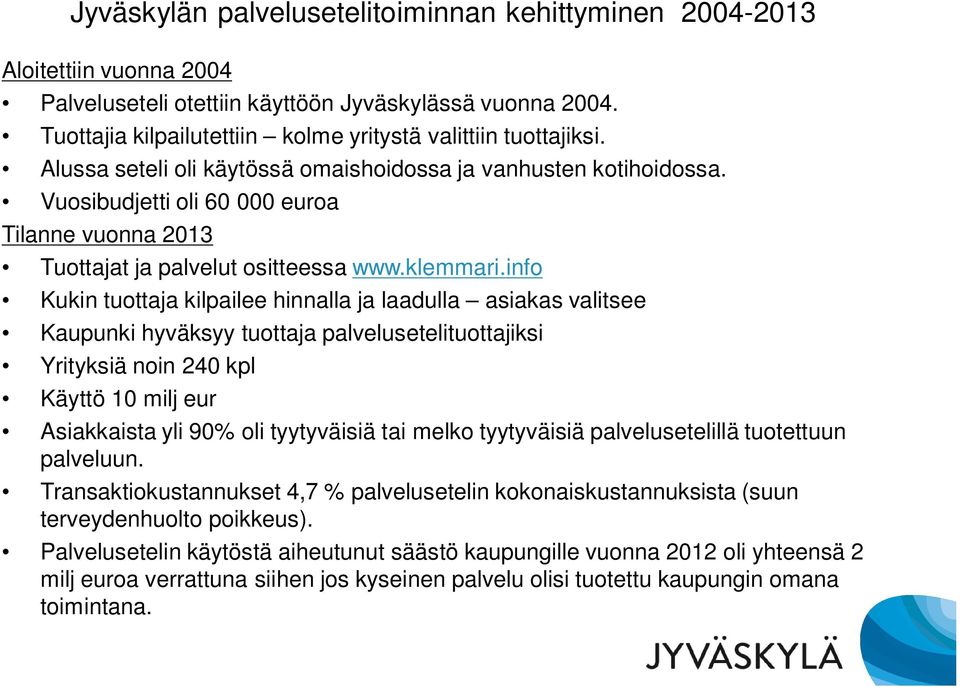 Vuosibudjetti oli 60 000 euroa Tilanne vuonna 2013 Tuottajat ja palvelut ositteessa www.klemmari.