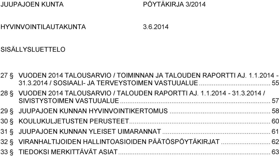 .. 57 29 JUUPAJOEN KUNNAN HYVINVOINTIKERTOMUS... 58 30 KOULUKULJETUSTEN PERUSTEET... 60 31 JUUPAJOEN KUNNAN YLEISET UIMARANNAT.