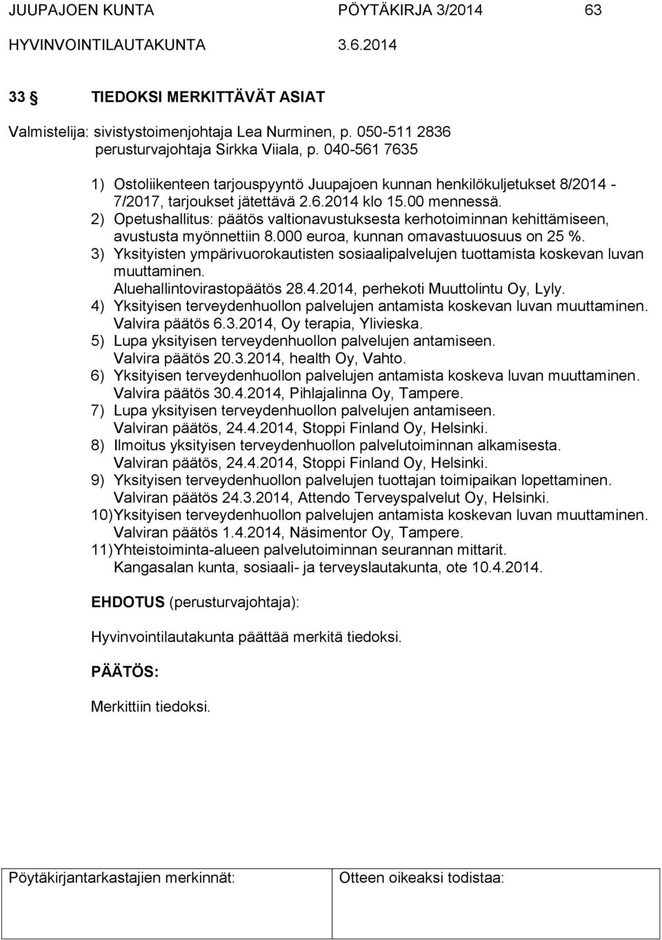 2) Opetushallitus: päätös valtionavustuksesta kerhotoiminnan kehittämiseen, avustusta myönnettiin 8.000 euroa, kunnan omavastuuosuus on 25 %.