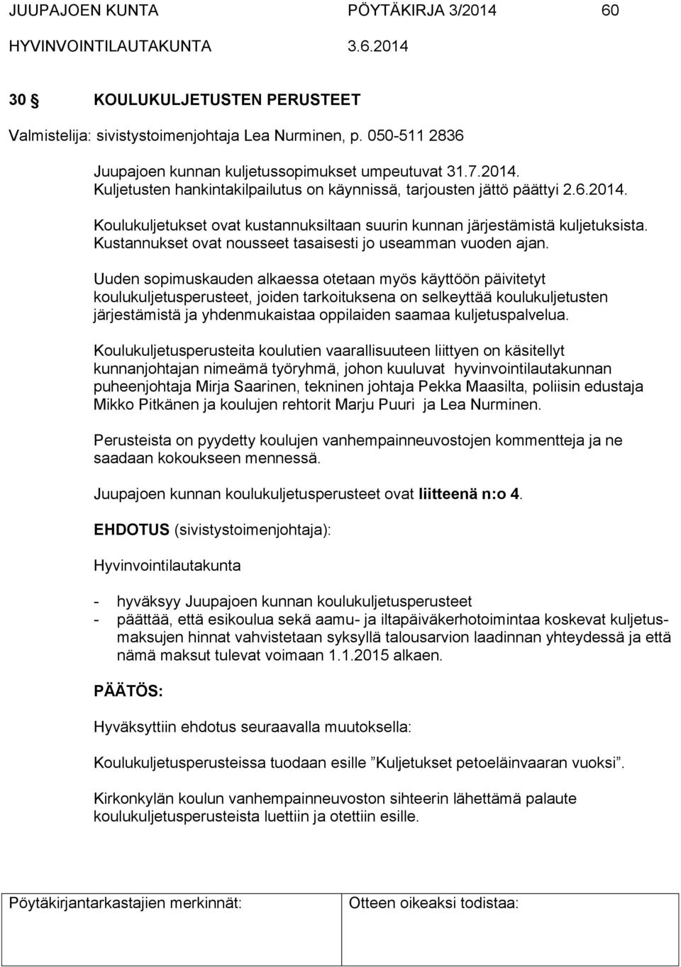 Uuden sopimuskauden alkaessa otetaan myös käyttöön päivitetyt koulukuljetusperusteet, joiden tarkoituksena on selkeyttää koulukuljetusten järjestämistä ja yhdenmukaistaa oppilaiden saamaa
