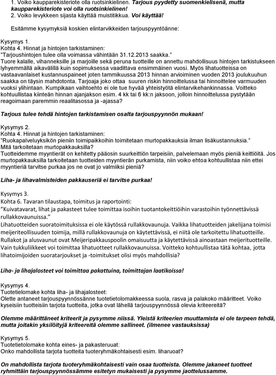 Tuore kalalle, vihanneksille ja marjoille sekä peruna tuotteille on annettu mahdollisuus hintojen tarkistukseen lyhyemmällä aikavälillä kuin sopimuksessa vaadittava ensimmäinen vuosi.