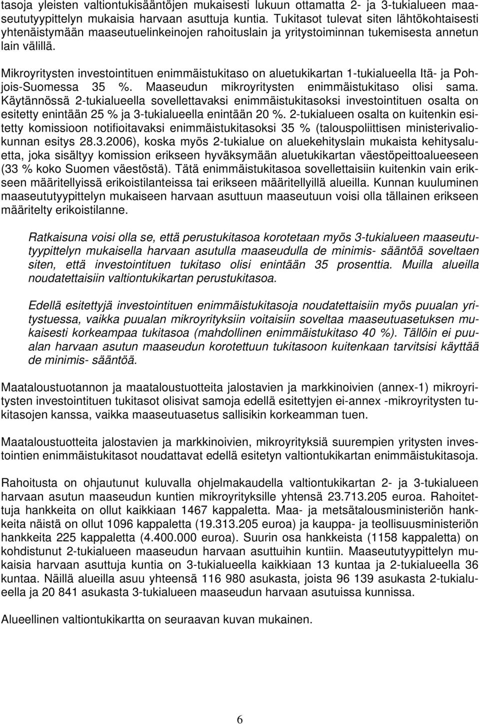 Mikroyritysten investointituen enimmäistukitaso on aluetukikartan 1-tukialueella Itä- ja Pohjois-Suomessa 35 %. Maaseudun mikroyritysten enimmäistukitaso olisi sama.