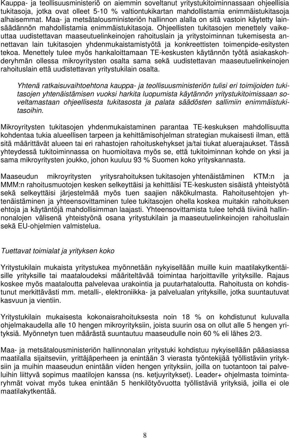 Ohjeellisten tukitasojen menettely vaikeuttaa uudistettavan maaseutuelinkeinojen rahoituslain ja yritystoiminnan tukemisesta annettavan lain tukitasojen yhdenmukaistamistyötä ja konkreettisten