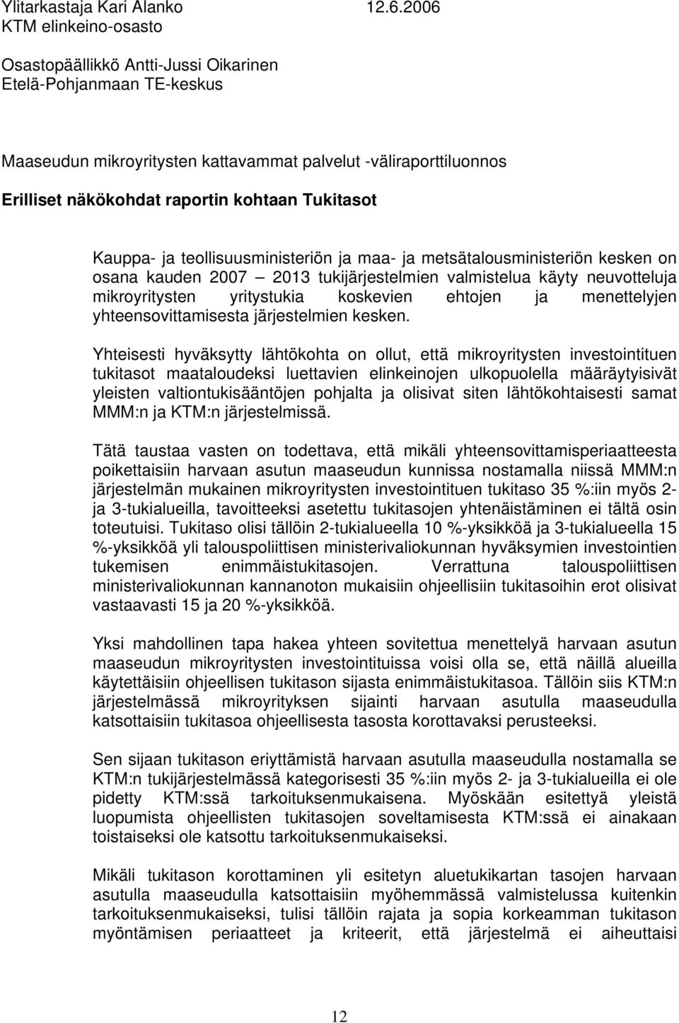 Tukitasot Kauppa- ja teollisuusministeriön ja maa- ja metsätalousministeriön kesken on osana kauden 2007 2013 tukijärjestelmien valmistelua käyty neuvotteluja mikroyritysten yritystukia koskevien