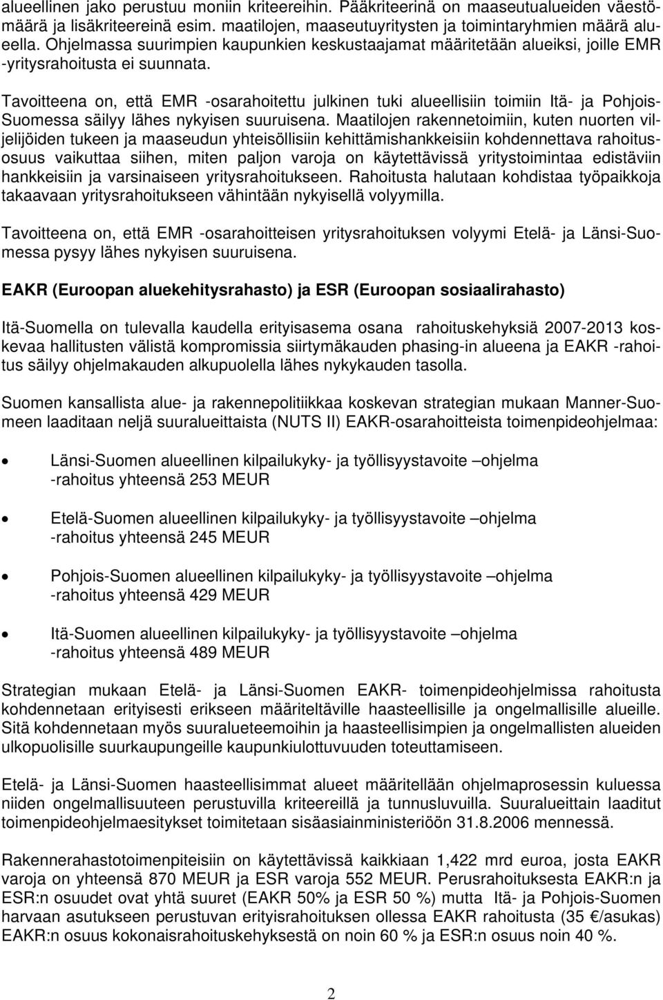 Tavoitteena on, että EMR -osarahoitettu julkinen tuki alueellisiin toimiin Itä- ja Pohjois- Suomessa säilyy lähes nykyisen suuruisena.