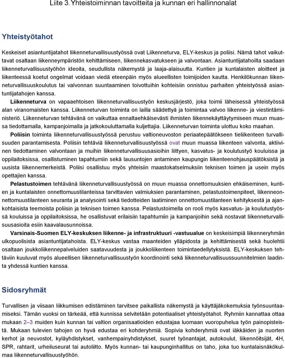 Asiantuntijatahoilta saadaan liikenneturvallisuustyöhön ideoita, seudullista näkemystä ja laaja-alaisuutta.