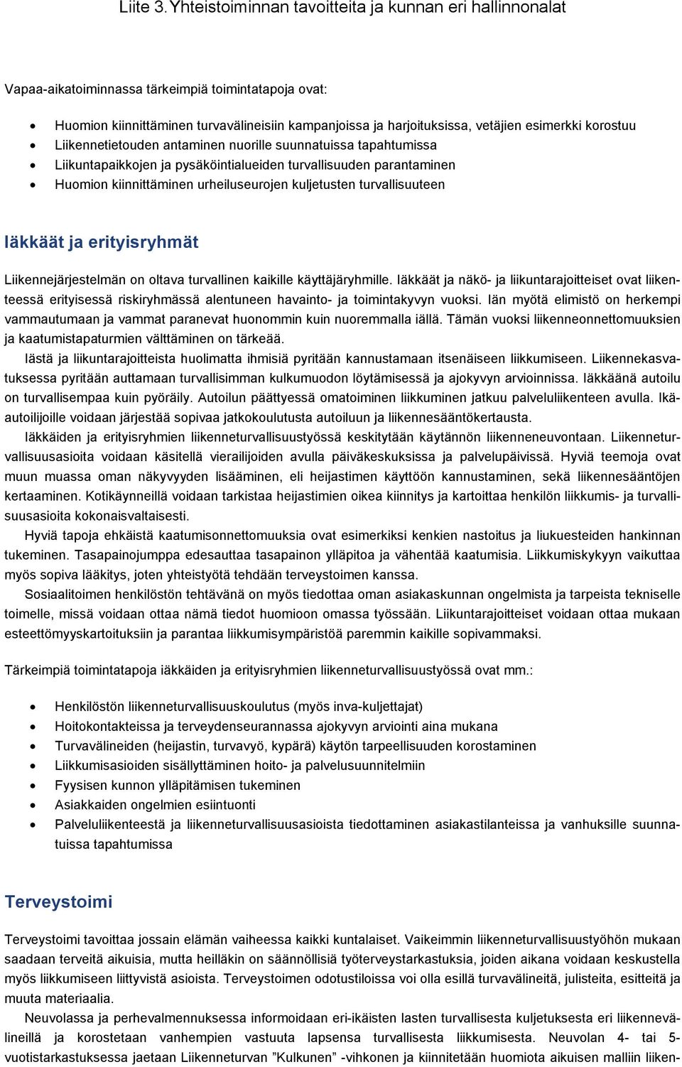 esimerkki korostuu Liikennetietouden antaminen nuorille suunnatuissa tapahtumissa Liikuntapaikkojen ja pysäköintialueiden turvallisuuden parantaminen Huomion kiinnittäminen urheiluseurojen