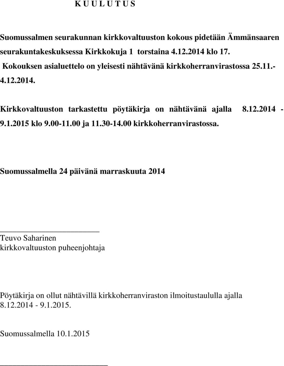 12.2014-9.1.2015 klo 9.00-11.00 ja 11.30-14.00 kirkkoherranvirastossa.