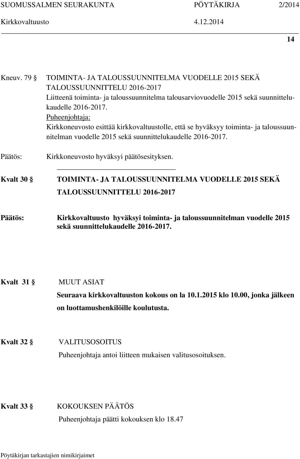 Puheenjohtaja: Kirkkoneuvosto esittää kirkkovaltuustolle, että se hyväksyy toiminta- ja taloussuunnitelman vuodelle 2015 sekä suunnittelukaudelle 2016-2017.