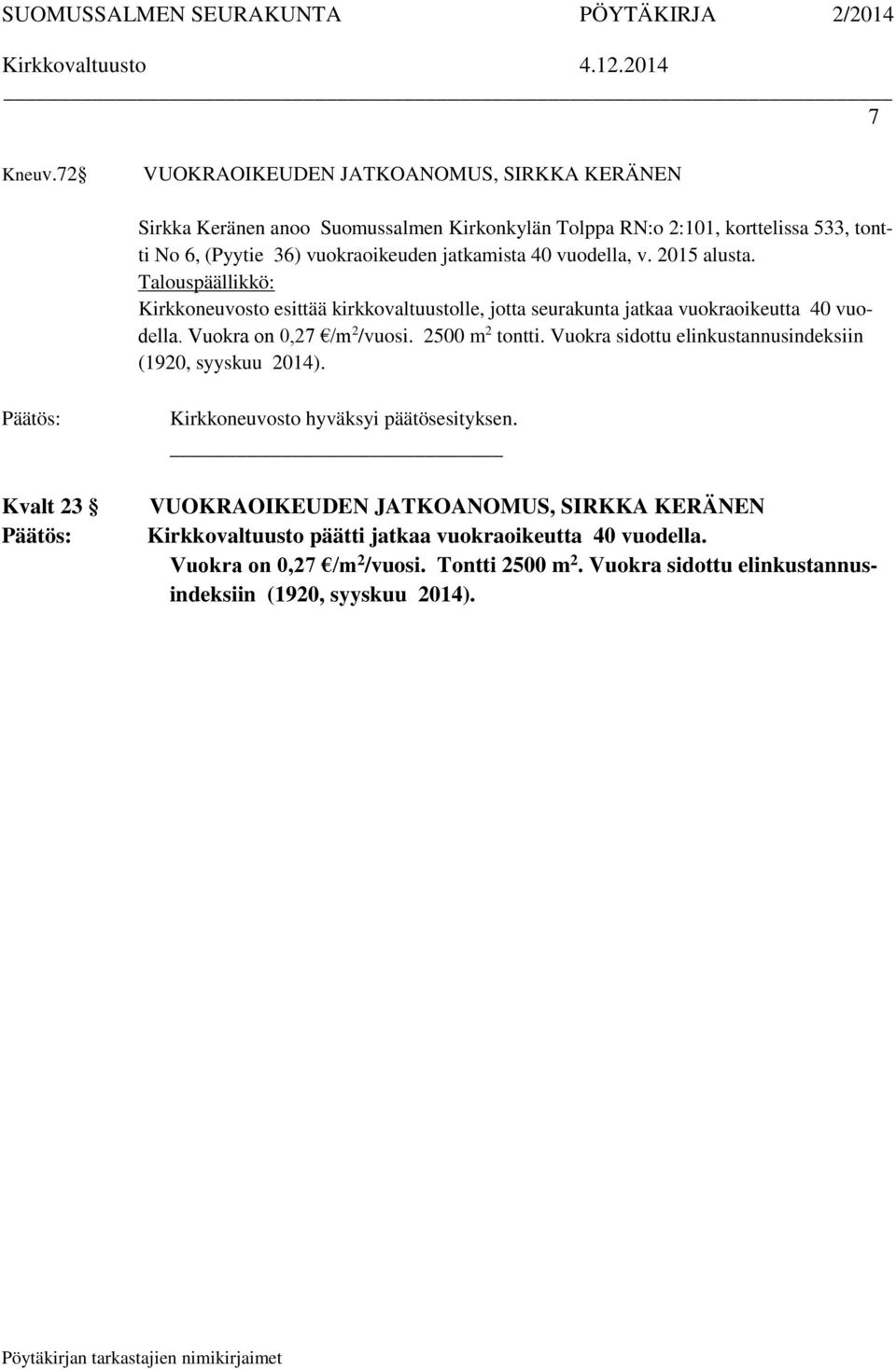 (Pyytie 36) vuokraoikeuden jatkamista 40 vuodella, v. 2015 alusta.