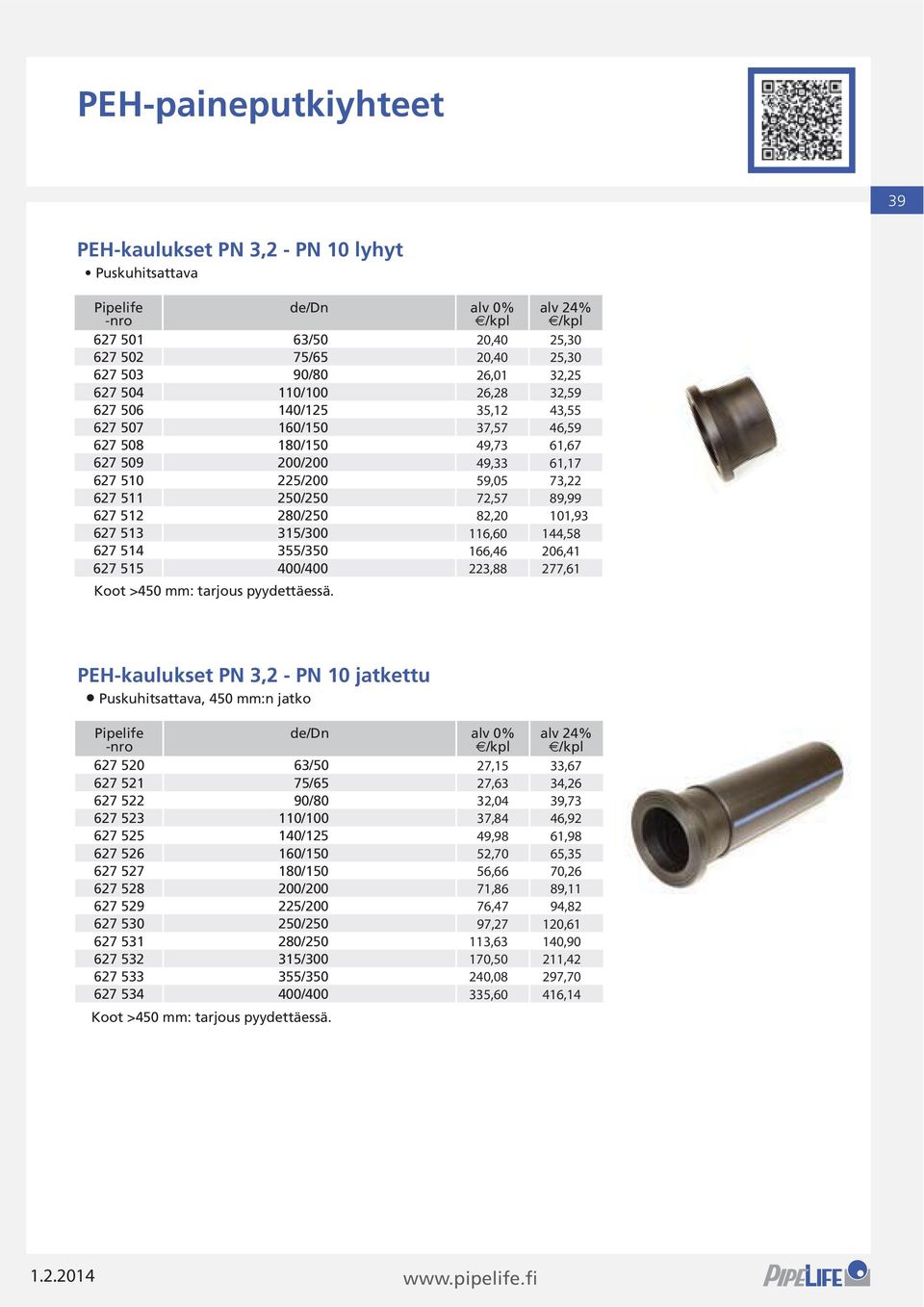 PEH-kaulukset PN 3,2 - PN 10 jatkettu Puskuhitsattava, 450 mm:n jatko de/dn alv 0% 627 520 63/50 627 521 75/65 627 522 90/80 627 523 110/100 627 525 140/125 627 526