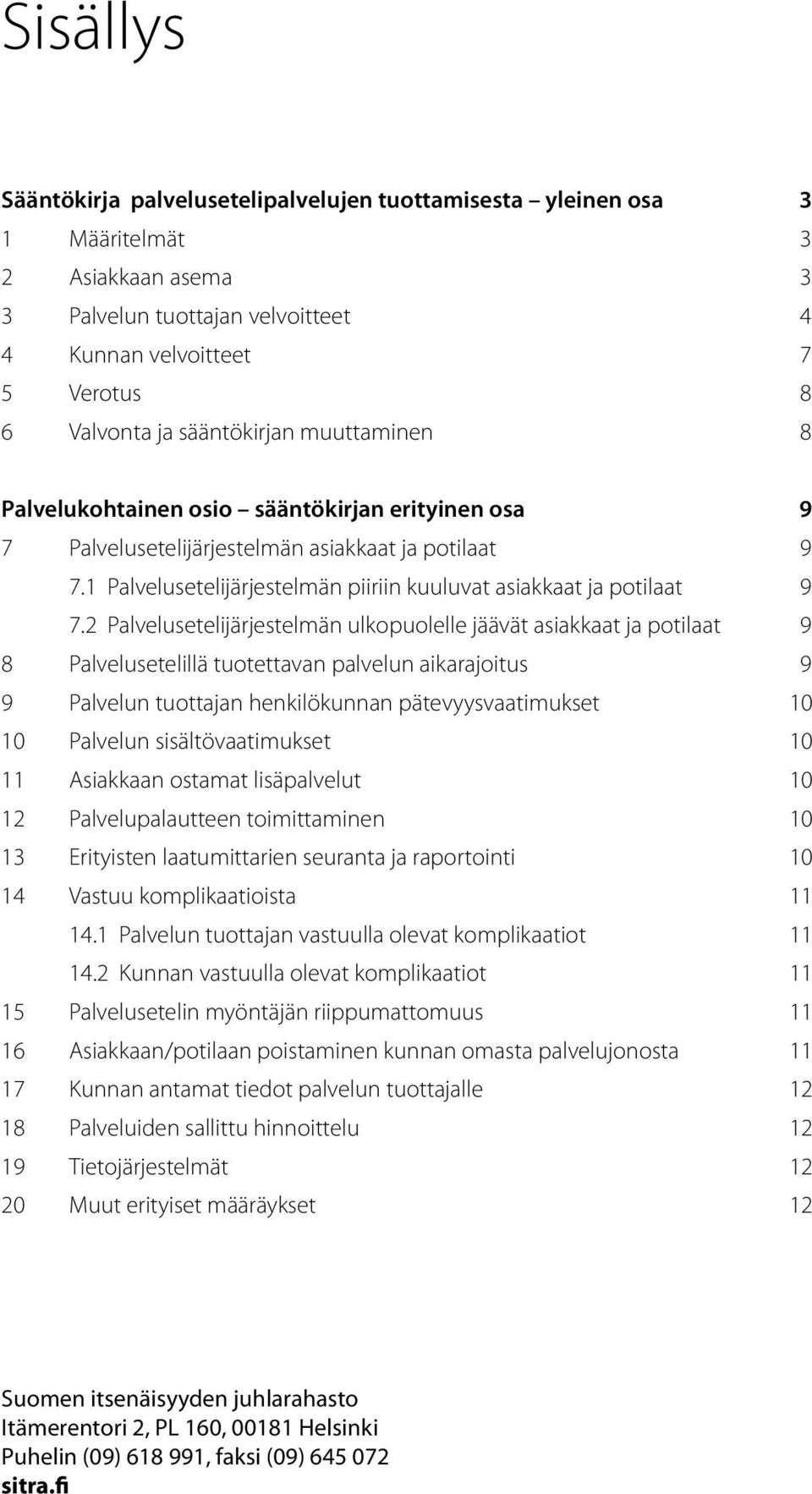 1 Palvelusetelijärjestelmän piiriin kuuluvat asiakkaat ja potilaat 9 7.