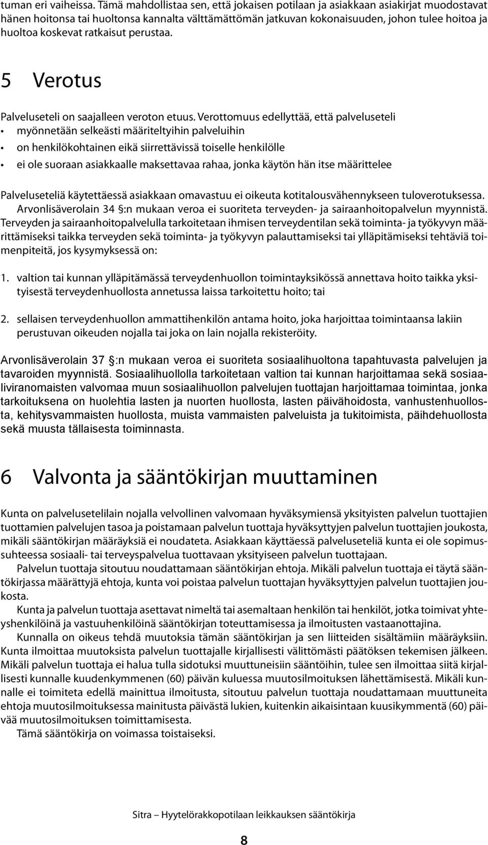 ratkaisut perustaa. 5 Verotus Palveluseteli on saajalleen veroton etuus.