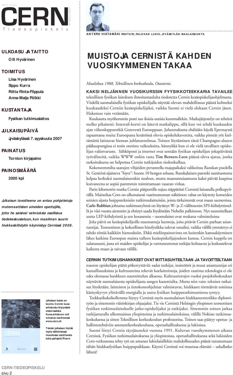 syyskuuta 2007 PAINATUS Tornion kirjapaino PAINOSMÄÄRÄ 2000 kpl Julkaisun tavoitteena on antaa pohjatietoja matemaattisten aineiden opettajille, jotta he saisivat valmiuksia osallistua