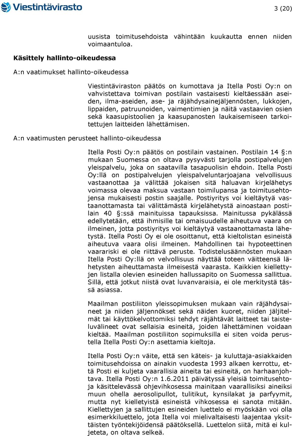 patruunoiden, vaimentimien ja näitä vastaavien osien sekä kaasupistoolien ja kaasupanosten laukaisemiseen tarkoitettujen laitteiden lähettämisen.