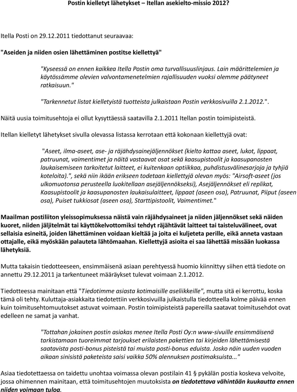 Lain määrittelemien ja käytössämme olevien valvontamenetelmien rajallisuuden vuoksi olemme päätyneet ratkaisuun." "Tarkennetut listat kielletyistä tuotteista julkaistaan Postin verkkosivuilla 2.1.