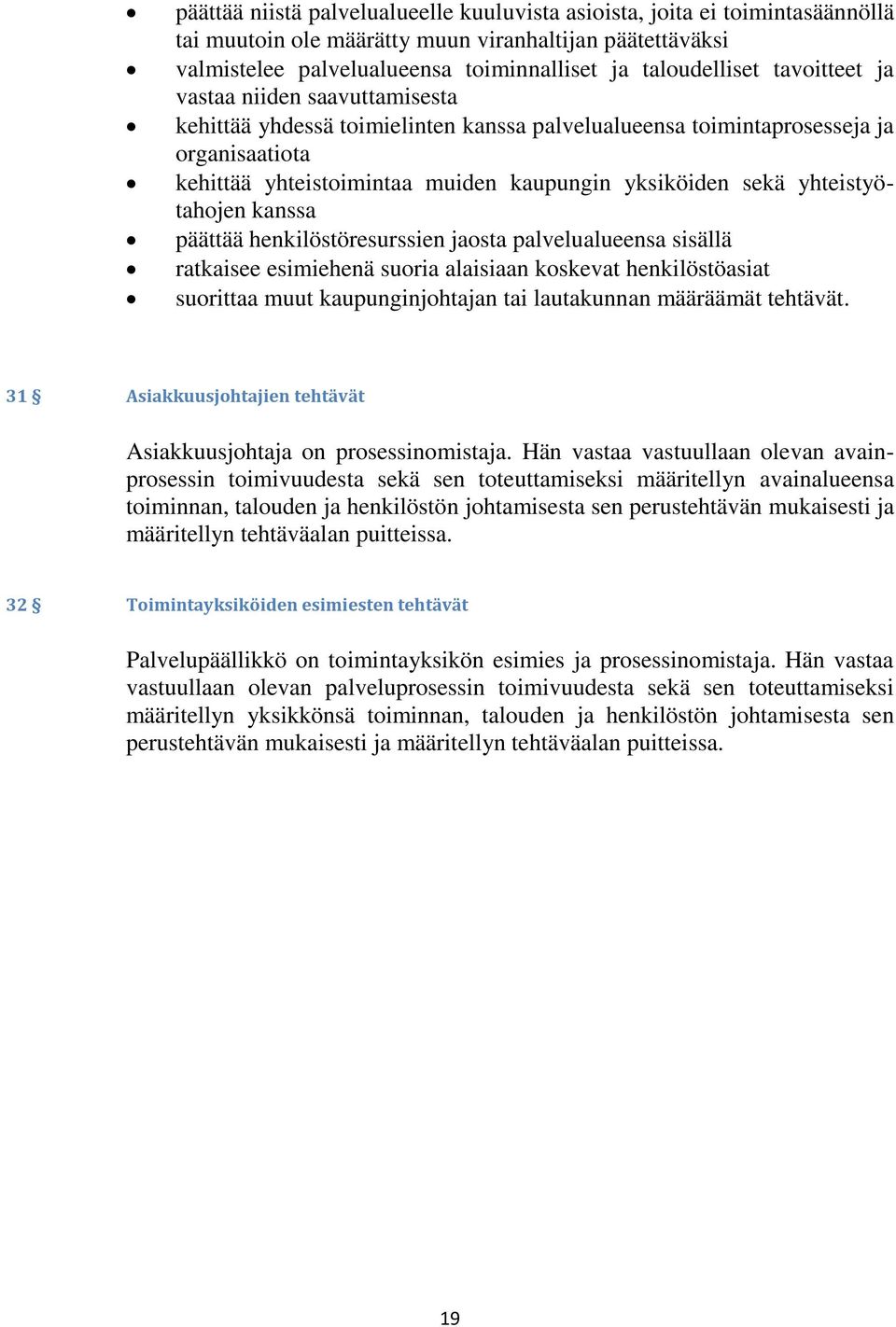 yhteistyötahojen kanssa päättää henkilöstöresurssien jaosta palvelualueensa sisällä ratkaisee esimiehenä suoria alaisiaan koskevat henkilöstöasiat suorittaa muut kaupunginjohtajan tai lautakunnan