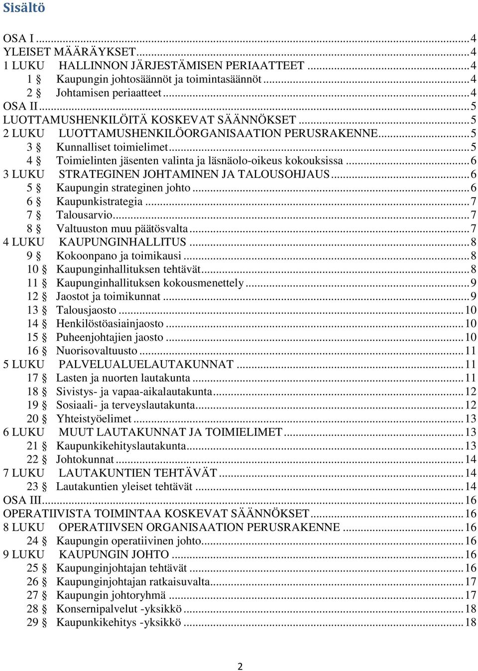 .. 6 3 LUKU STRATEGINEN JOHTAMINEN JA TALOUSOHJAUS... 6 5 Kaupungin strateginen johto... 6 6 Kaupunkistrategia... 7 7 Talousarvio... 7 8 Valtuuston muu päätösvalta... 7 4 LUKU KAUPUNGINHALLITUS.