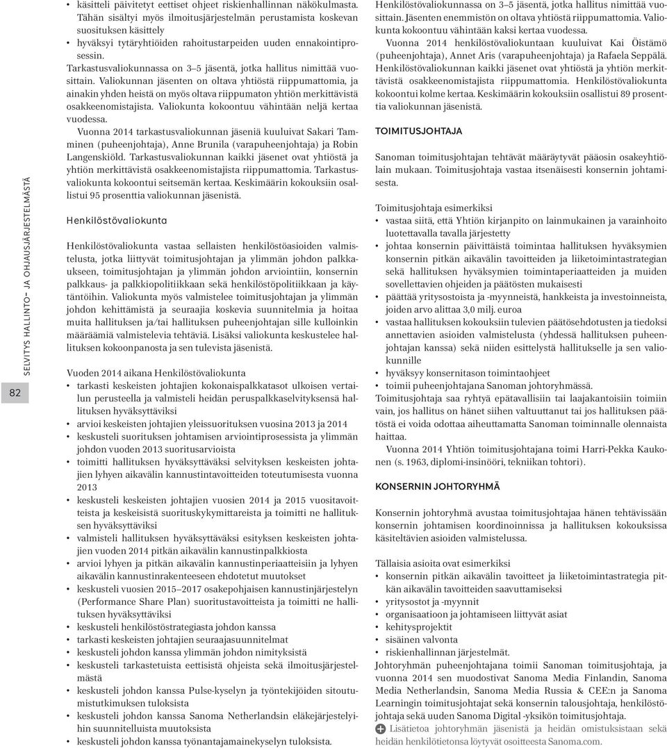 Tarkastusvaliokunnassa on 3 5 jäsentä, jotka hallitus nimittää vuosittain.