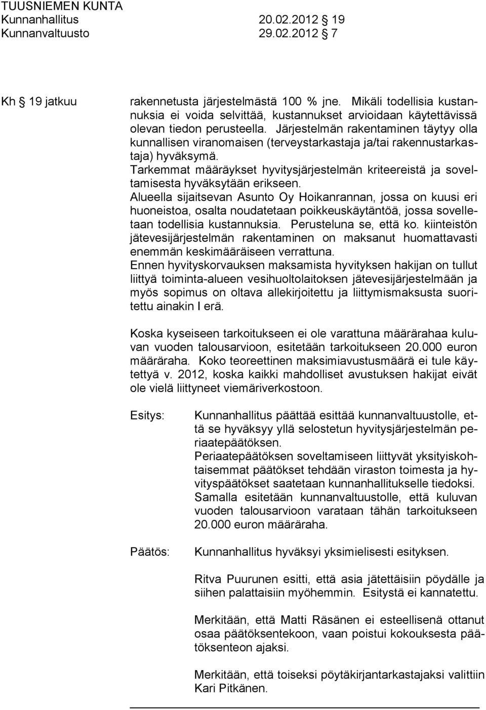 Järjestelmän rakentaminen täytyy olla kunnallisen viranomaisen (terveystarkastaja ja/tai rakennustarkastaja) hyväksymä.