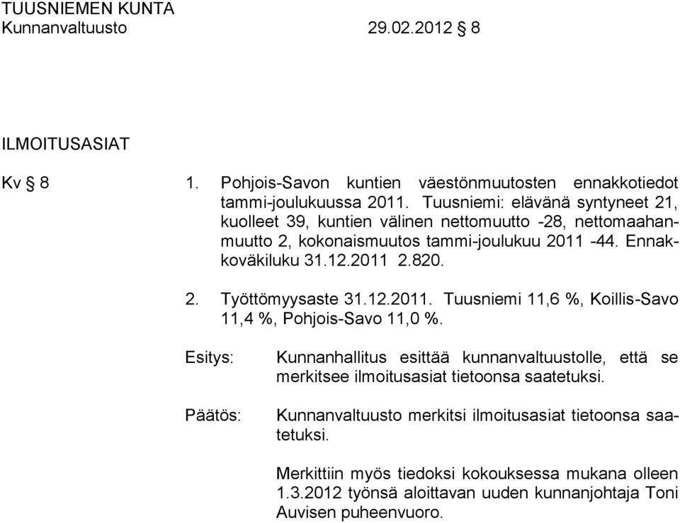 2. Työttömyysaste 31.12.2011. Tuusniemi 11,6 %, Koillis-Savo 11,4 %, Pohjois-Savo 11,0 %.