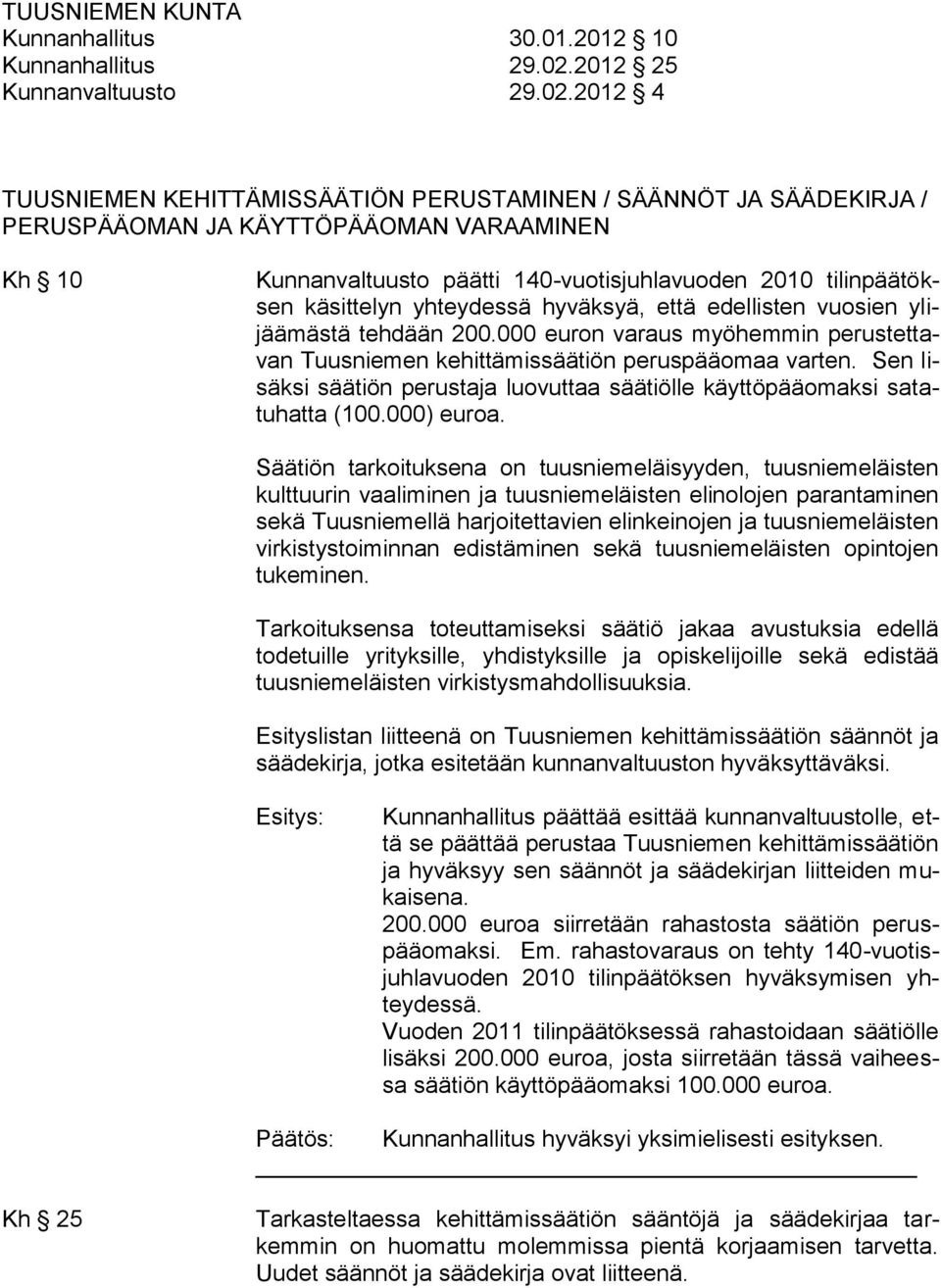 2012 4 TUUSNIEMEN KEHITTÄMISSÄÄTIÖN PERUSTAMINEN / SÄÄNNÖT JA SÄÄDEKIRJA / PERUSPÄÄOMAN JA KÄYTTÖPÄÄOMAN VARAAMINEN Kh 10 Kunnanvaltuusto päätti 140-vuotisjuhlavuoden 2010 tilinpäätöksen käsittelyn