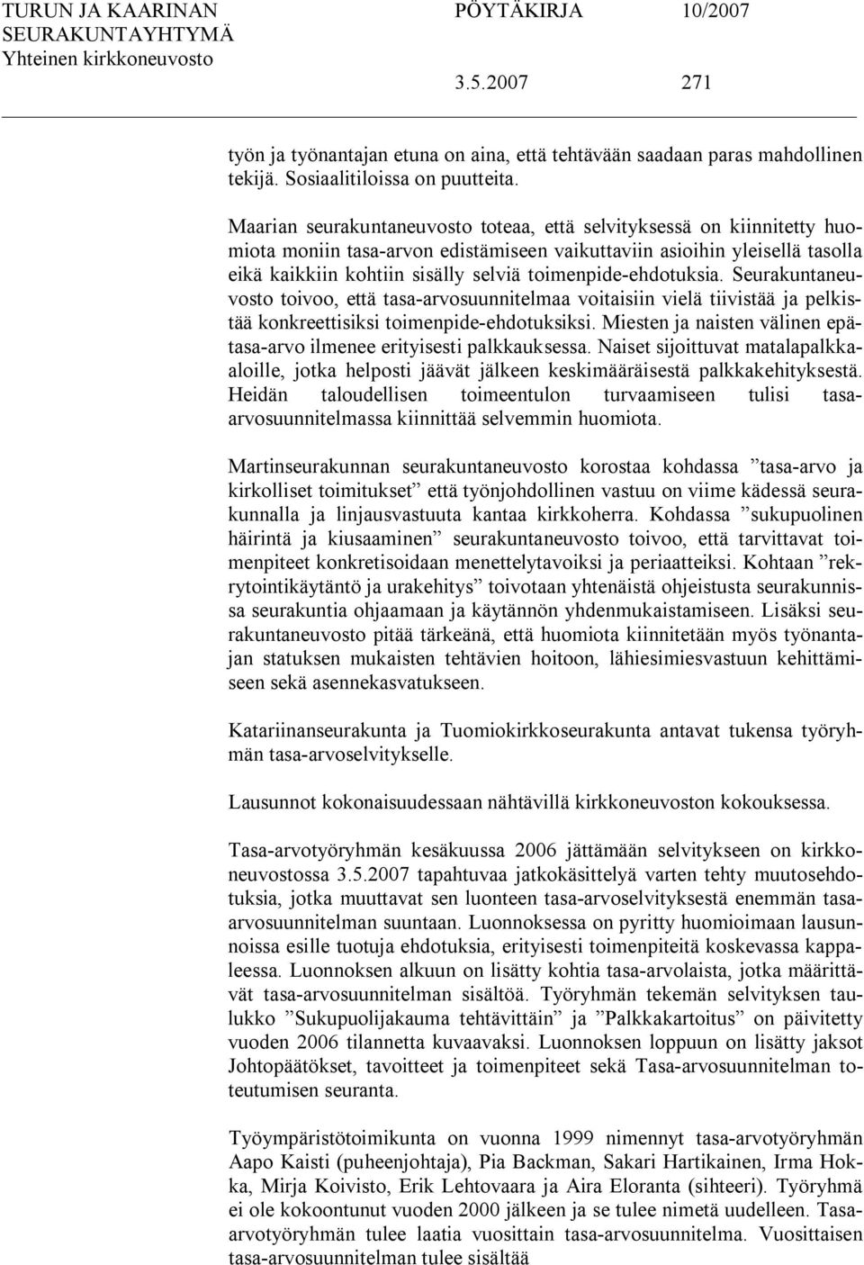 ehdotuksia. Seurakuntaneuvosto toivoo, että tasa arvosuunnitelmaa voitaisiin vielä tiivistää ja pelkistää konkreettisiksi toimenpide ehdotuksiksi.