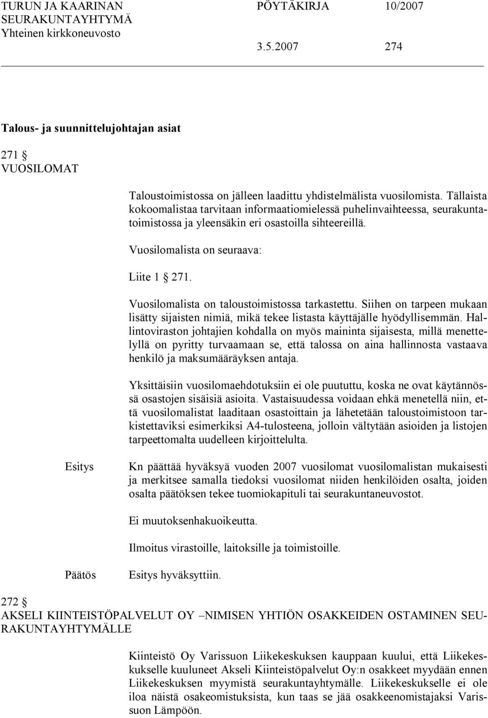 Vuosilomalista on taloustoimistossa tarkastettu. Siihen on tarpeen mukaan lisätty sijaisten nimiä, mikä tekee listasta käyttäjälle hyödyllisemmän.