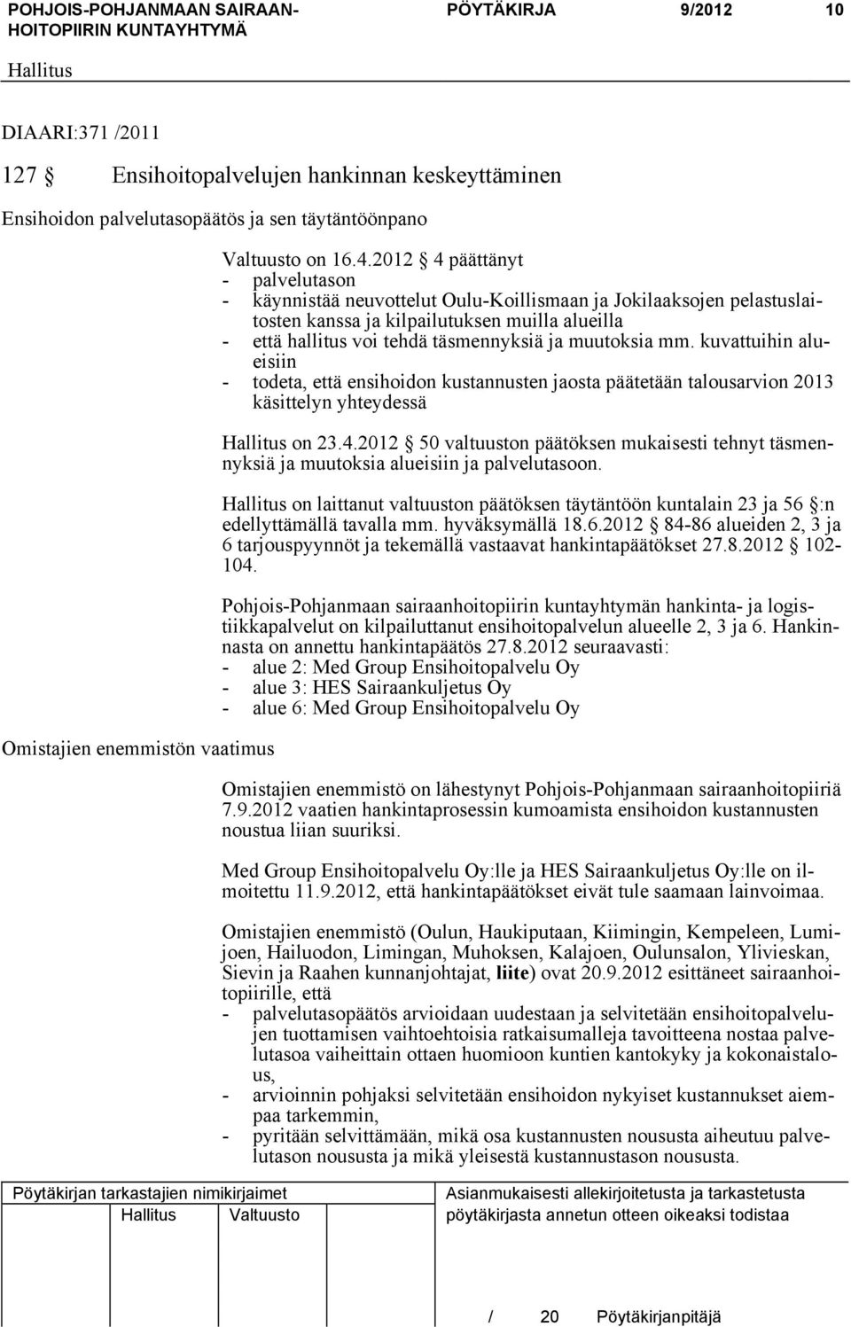 muutoksia mm. kuvattuihin alueisiin - todeta, että ensihoidon kustannusten jaosta päätetään talousarvion 2013 käsittelyn yhteydessä on 23.4.