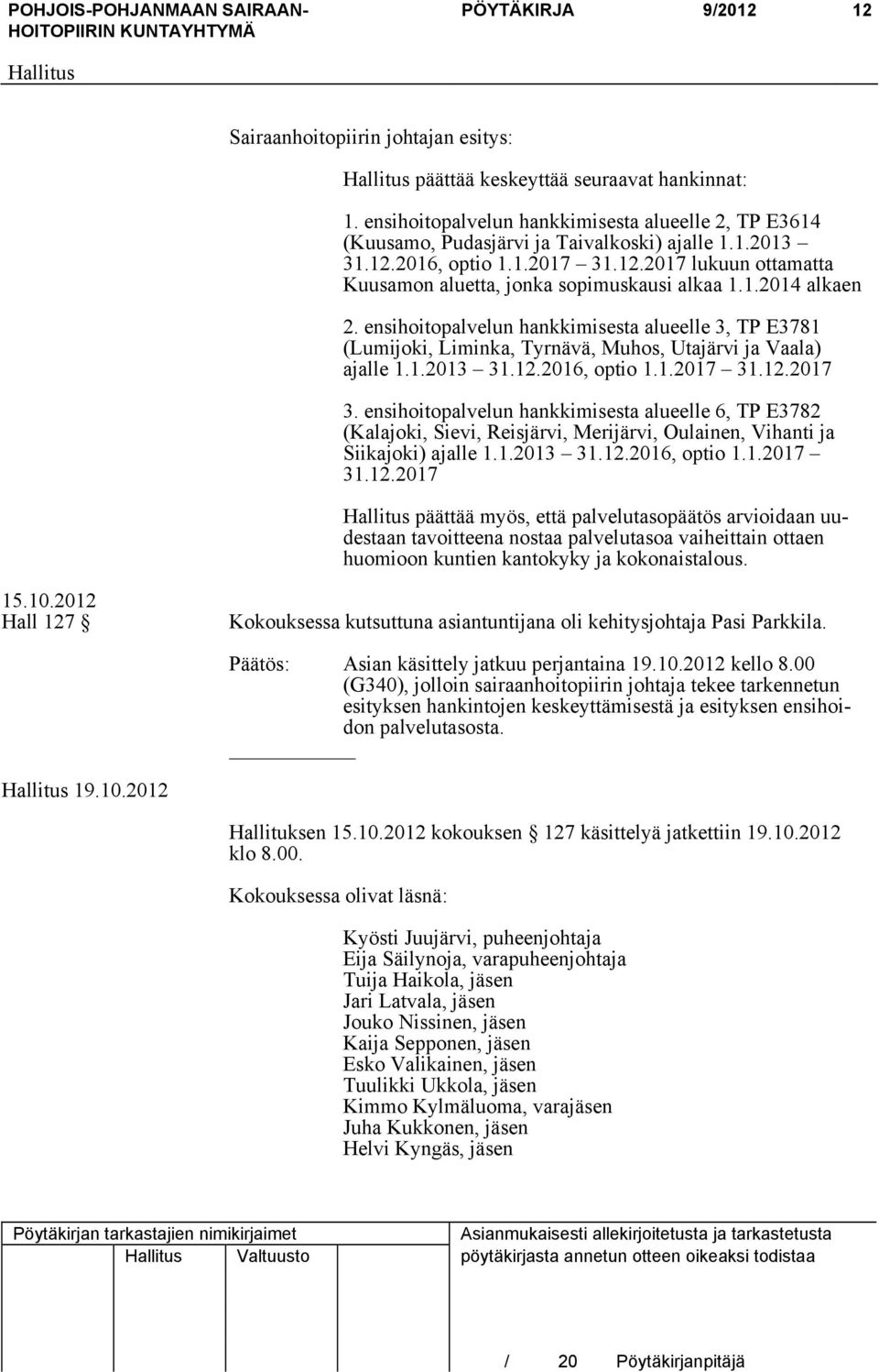 ensihoitopalvelun hankkimisesta alueelle 3, TP E3781 (Lumijoki, Liminka, Tyrnävä, Muhos, Utajärvi ja Vaala) ajalle 1.1.2013 31.12.2016, optio 1.1.2017 31