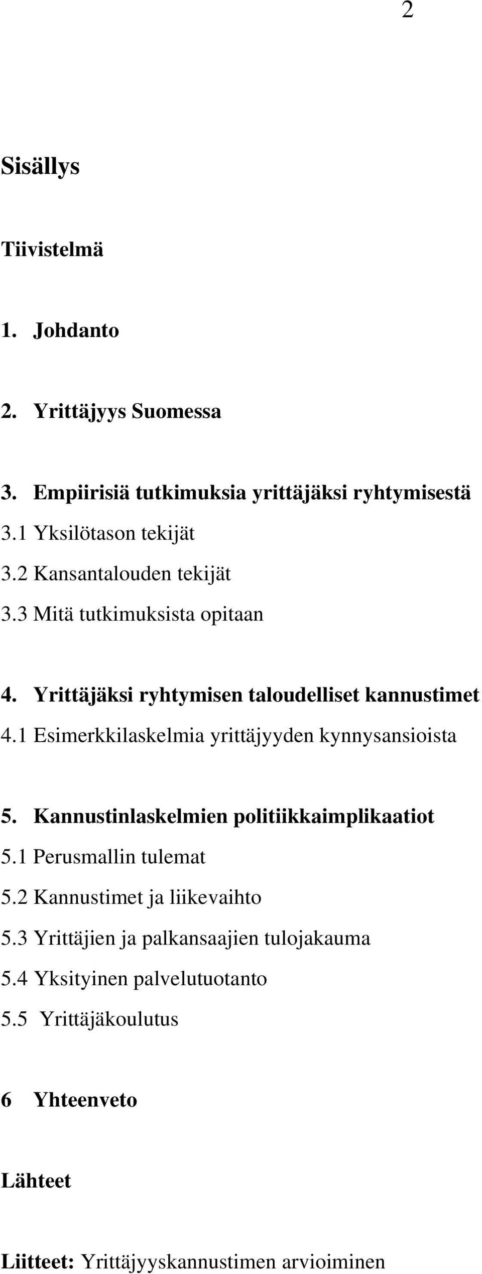 1 Esimrkkilasklmia yrittäjyydn kynnysansioista 5. Kannustinlasklmin politiikkaimplikaatiot 5.1 Prusmallin tulmat 5.