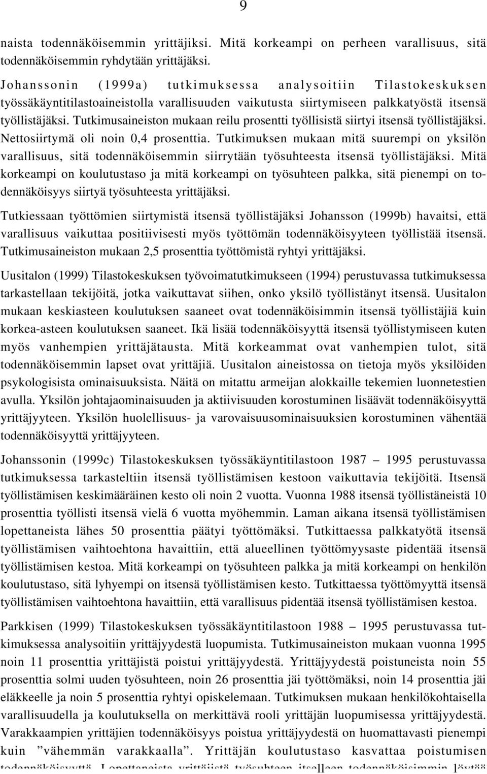 Tutkimusainiston mukaan rilu prosntti työllisistä siirtyi itsnsä työllistäjäksi. Nttosiirtymä oli noin 0,4 prosnttia.