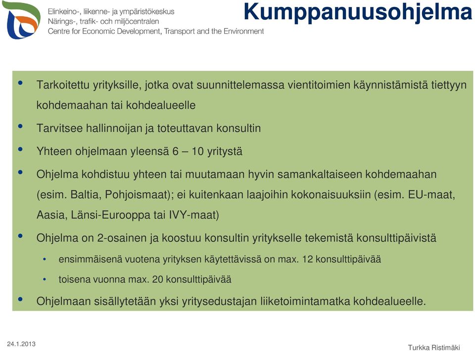 Baltia, Pohjoismaat); ei kuitenkaan laajoihin kokonaisuuksiin (esim.