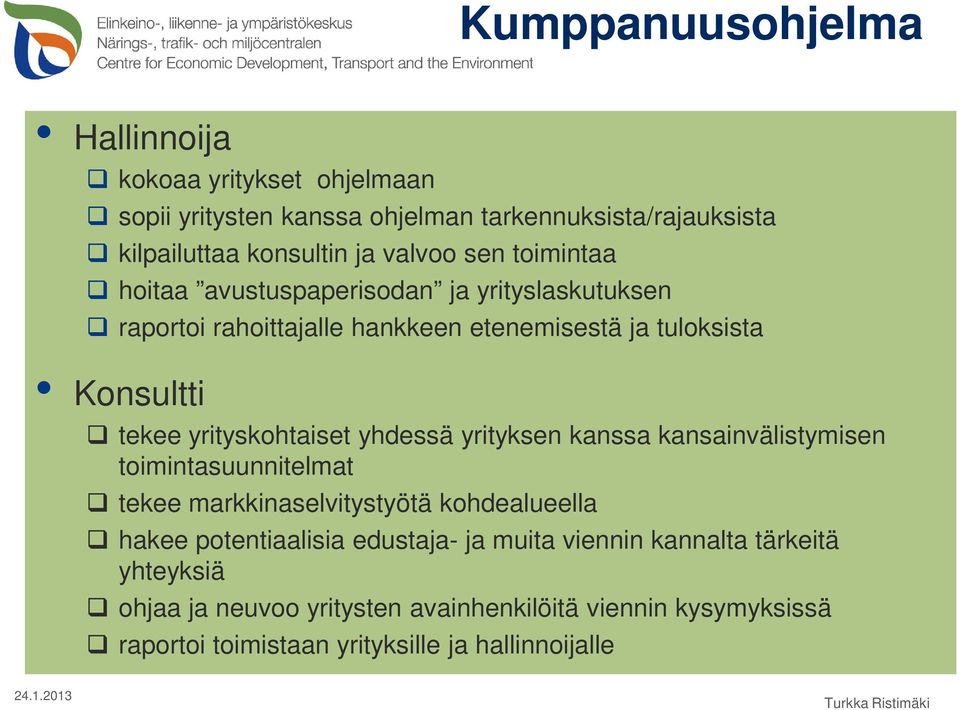 yrityksen kanssa kansainvälistymisen toimintasuunnitelmat tekee markkinaselvitystyötä kohdealueella hakee potentiaalisia edustaja- ja muita viennin