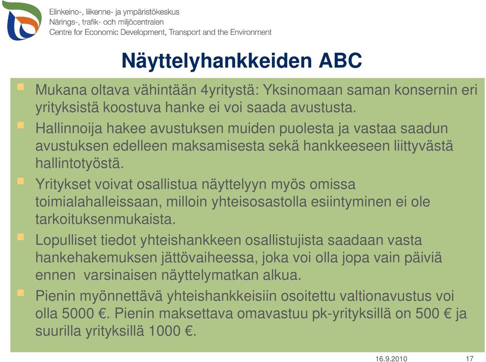 Yritykset voivat osallistua näyttelyyn myös omissa toimialahalleissaan, milloin yhteisosastolla esiintyminen ei ole tarkoituksenmukaista.