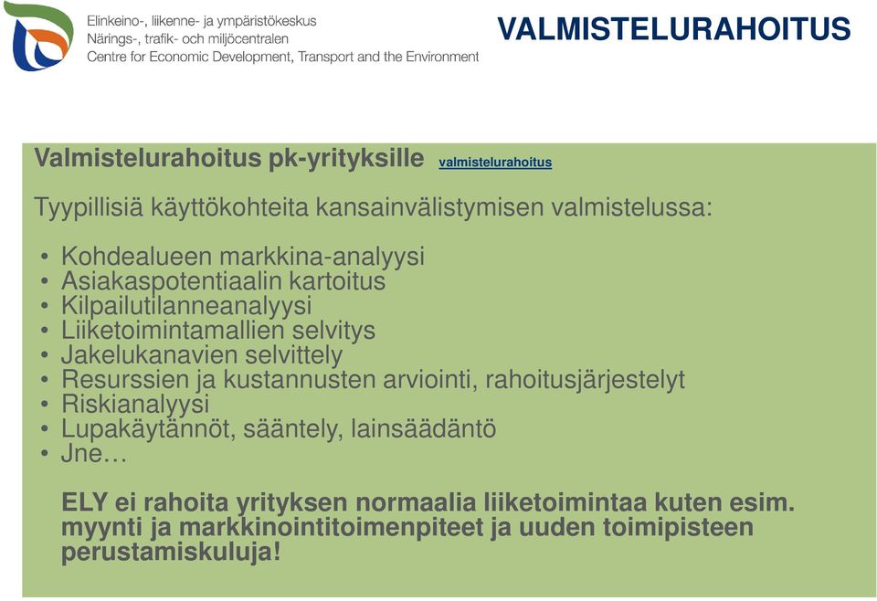 Jakelukanavien selvittely Resurssien ja kustannusten arviointi, rahoitusjärjestelyt Riskianalyysi Lupakäytännöt, sääntely,