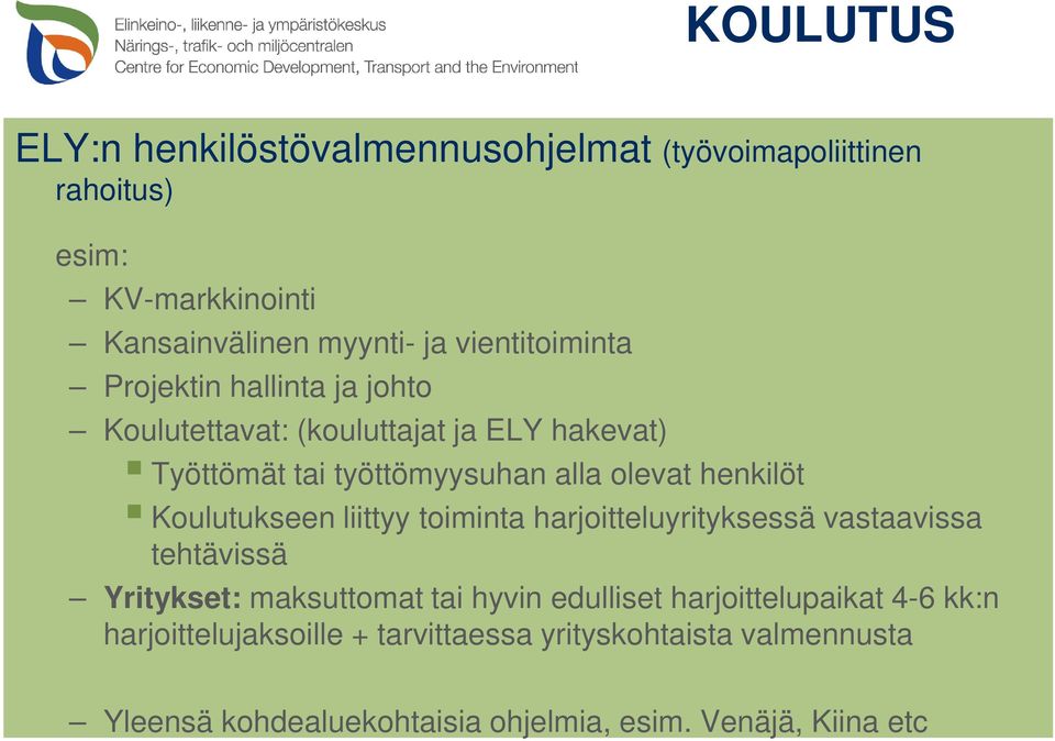 henkilöt Koulutukseen liittyy toiminta harjoitteluyrityksessä vastaavissa tehtävissä Yritykset: maksuttomat tai hyvin edulliset