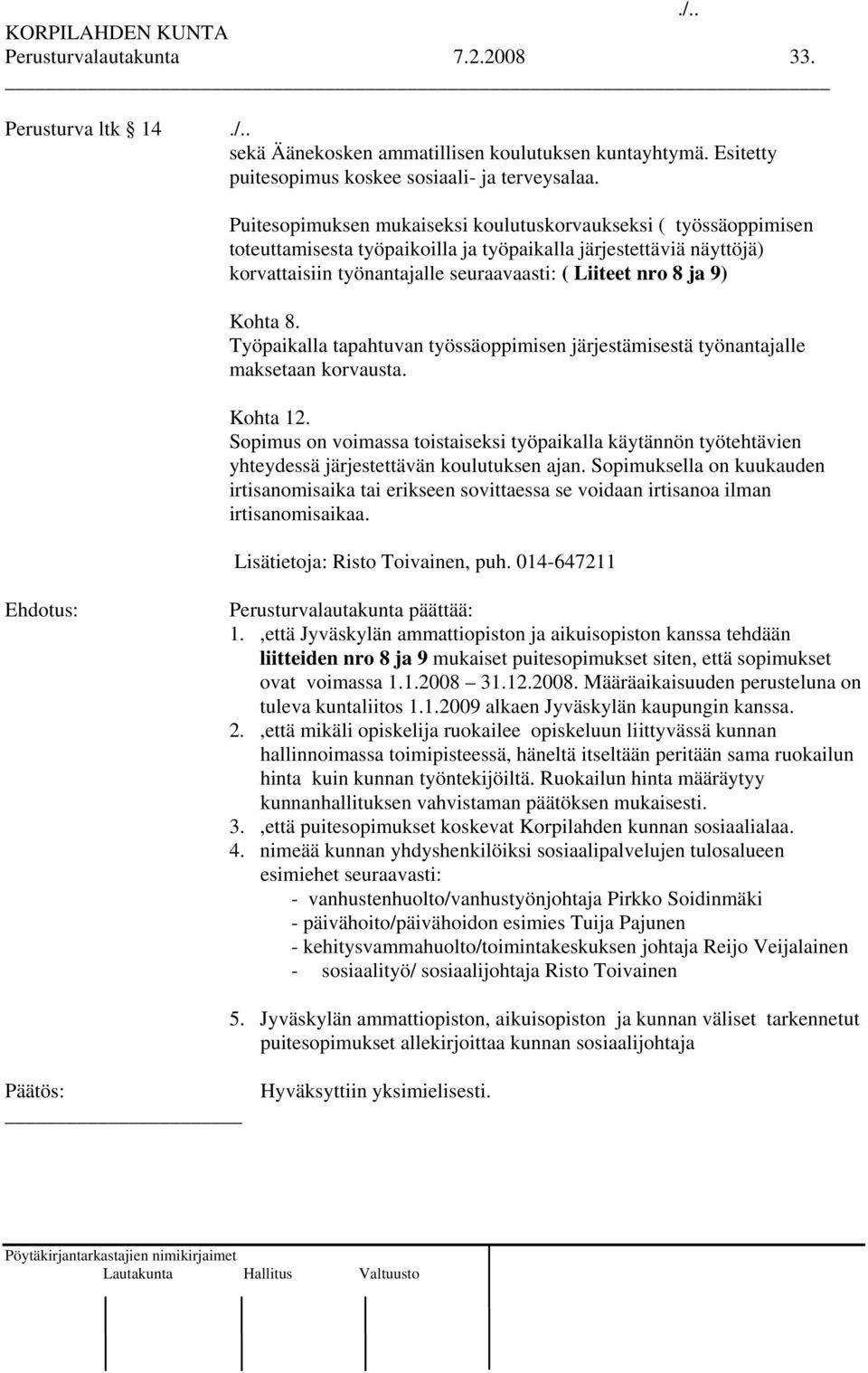 Kohta 8. Työpaikalla tapahtuvan työssäoppimisen järjestämisestä työnantajalle maksetaan korvausta. Kohta 12.