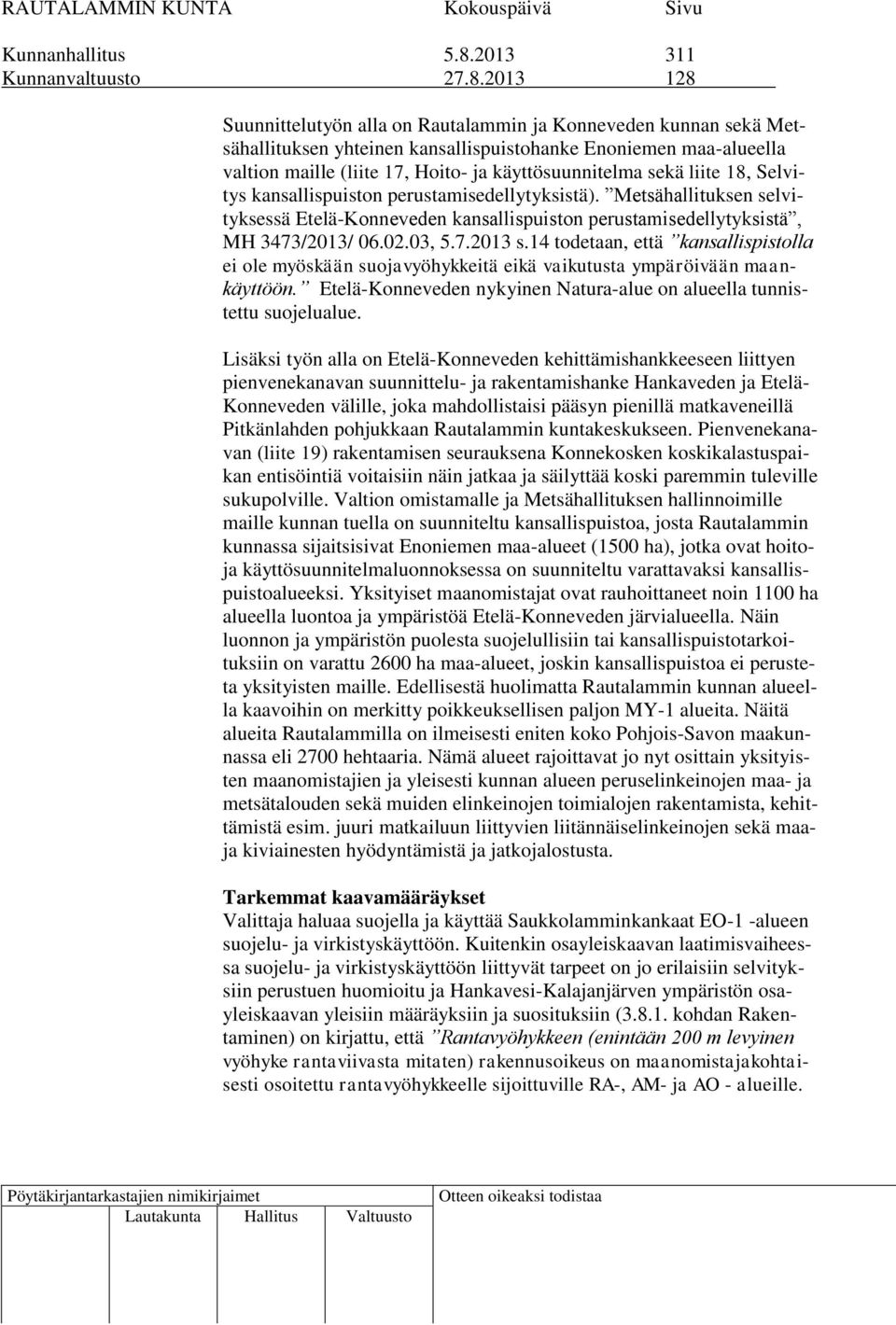 2013 128 Suunnittelutyön alla on Rautalammin ja Konneveden kunnan sekä Metsähallituksen yhteinen kansallispuistohanke Enoniemen maa-alueella valtion maille (liite 17, Hoito- ja käyttösuunnitelma sekä