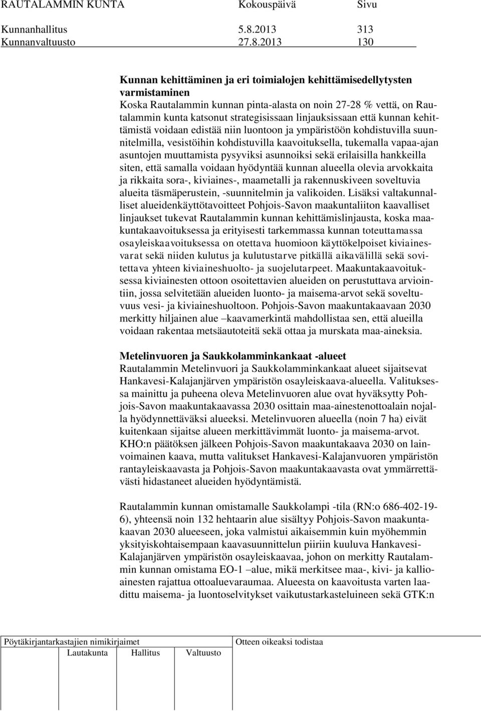2013 130 Kunnan kehittäminen ja eri toimialojen kehittämisedellytysten varmistaminen Koska Rautalammin kunnan pinta-alasta on noin 27-28 % vettä, on Rautalammin kunta katsonut strategisissaan