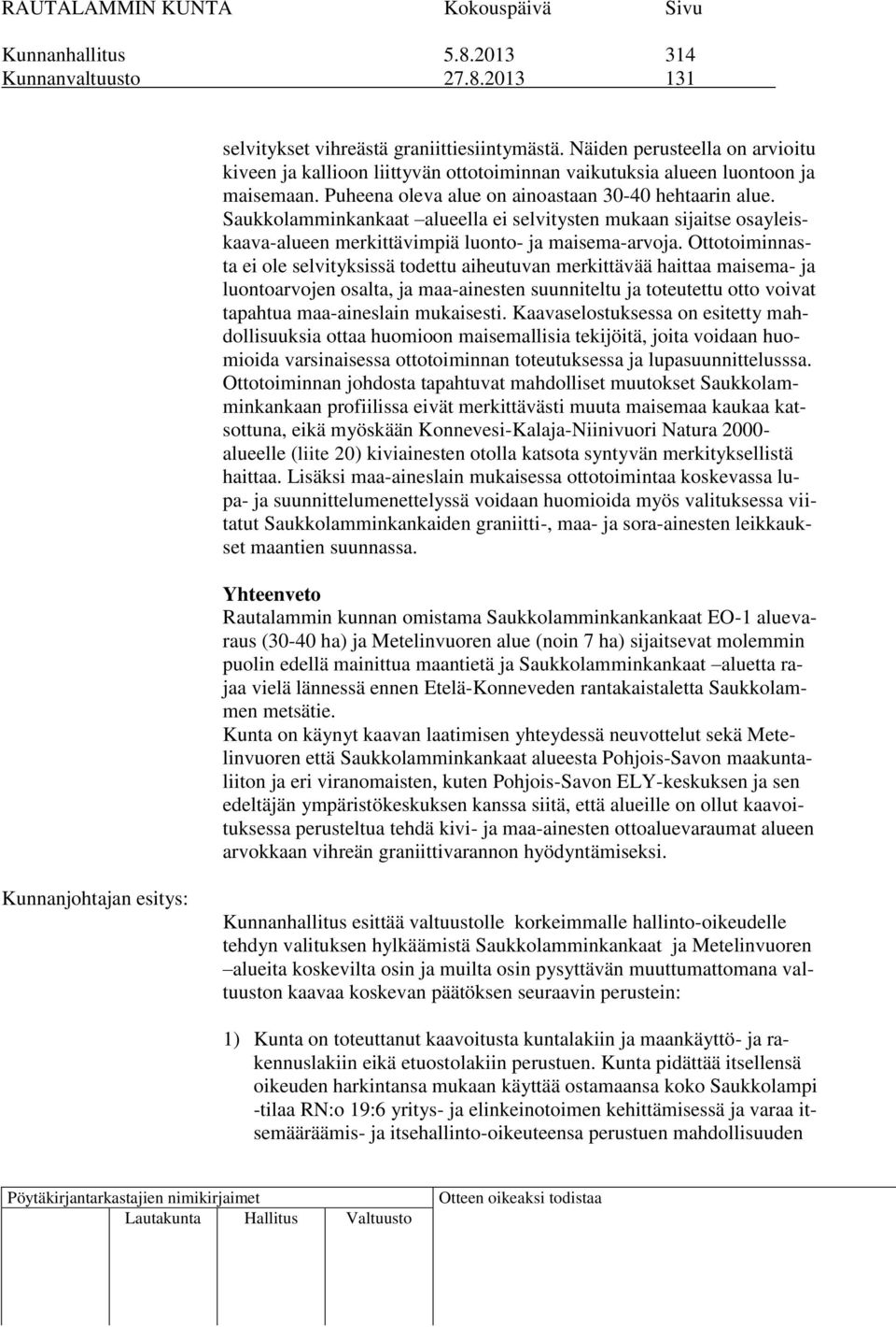 Saukkolamminkankaat alueella ei selvitysten mukaan sijaitse osayleiskaava-alueen merkittävimpiä luonto- ja maisema-arvoja.