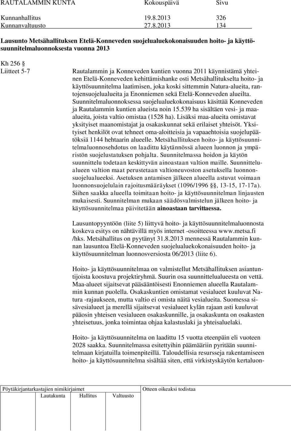 2013 134 Lausunto Metsähallituksen Etelä-Konneveden suojelualuekokonaisuuden hoito- ja käyttösuunnitelmaluonnoksesta vuonna 2013 Kh 256 Liitteet 5-7 Rautalammin ja Konneveden kuntien vuonna 2011