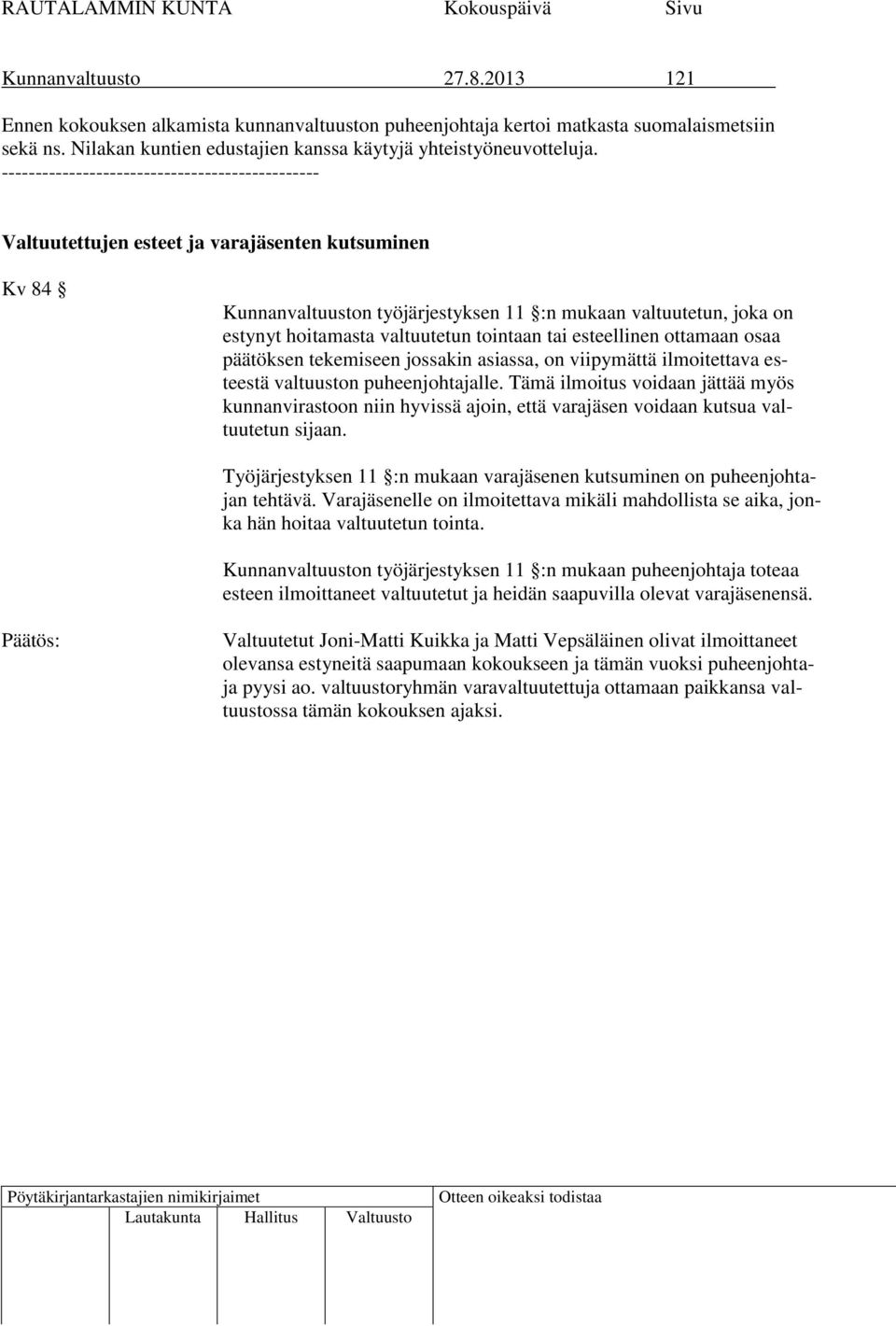 valtuutetun tointaan tai esteellinen ottamaan osaa päätöksen tekemiseen jossakin asiassa, on viipymättä ilmoitettava esteestä valtuuston puheenjohtajalle.