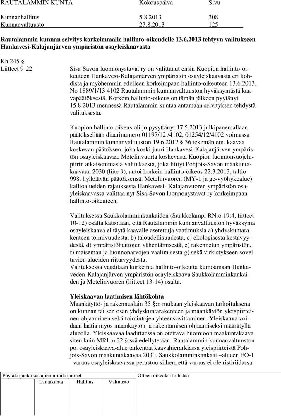 ympäristön osayleiskaavasta eri kohdista ja myöhemmin edelleen korkeimpaan hallinto-oikeuteen 13.6.2013, No 1889/1/13 4102 Rautalammin kunnanvaltuuston hyväksymästä kaavapäätöksestä.